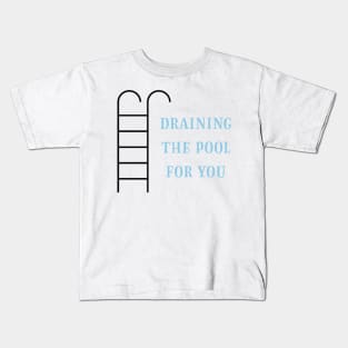 Draining the pool for you (1) Kids T-Shirt